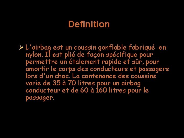 Definition L'airbag est un coussin gonflable fabriqué en nylon. Il est plié de façon