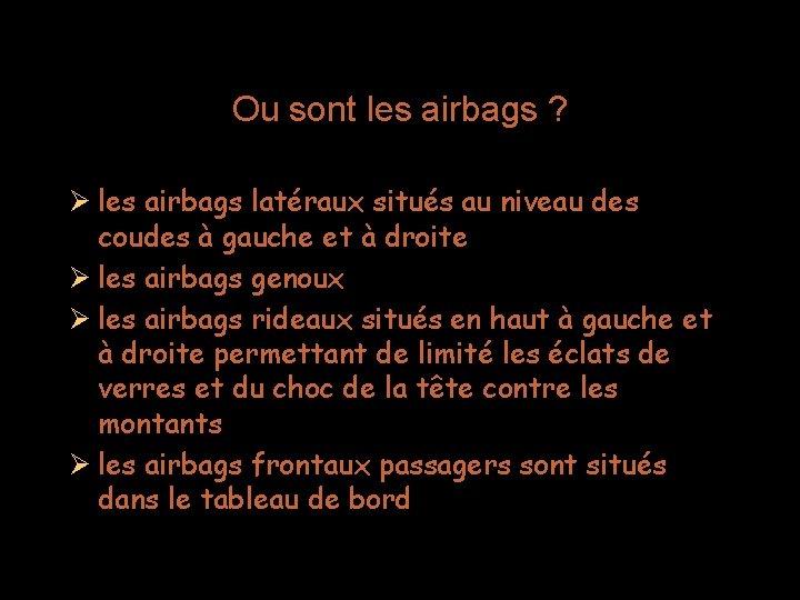 Ou sont les airbags ? les airbags latéraux situés au niveau des coudes à