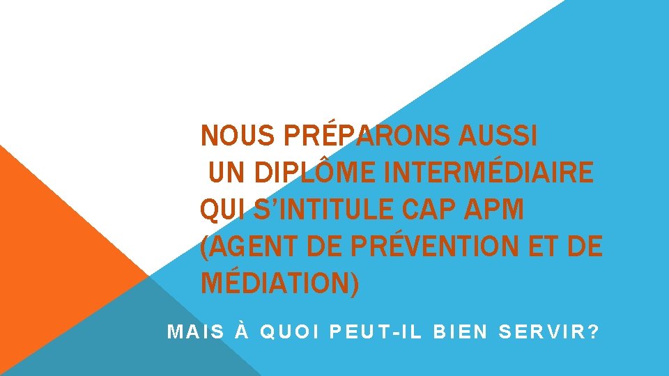 NOUS PRÉPARONS AUSSI UN DIPLÔME INTERMÉDIAIRE QUI S’INTITULE CAP APM (AGENT DE PRÉVENTION ET