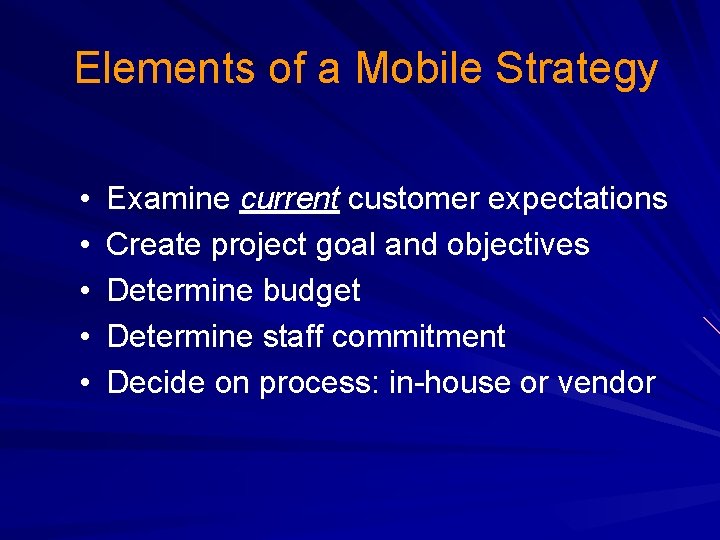  Elements of a Mobile Strategy • • • Examine current customer expectations Create
