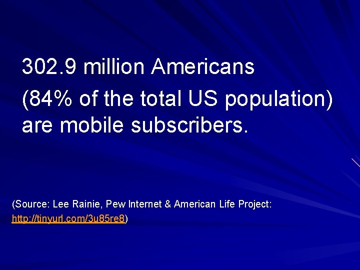 302. 9 million Americans (84% of the total US population) are mobile subscribers. (Source: