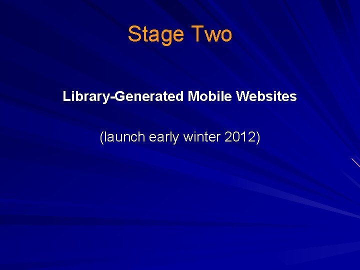 Stage Two Library-Generated Mobile Websites (launch early winter 2012) 