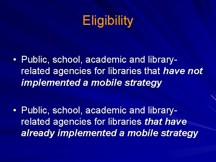 Eligibility • Public, school, academic and libraryrelated agencies for libraries that have not implemented