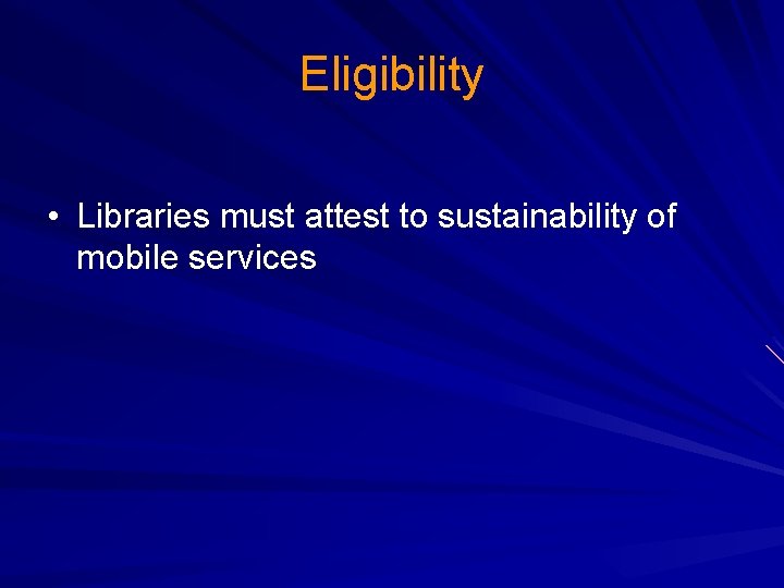 Eligibility • Libraries must attest to sustainability of mobile services 