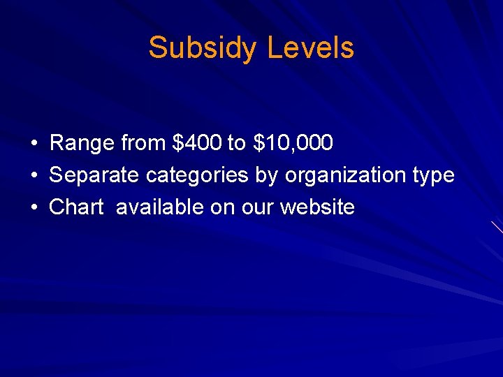 Subsidy Levels • • • Range from $400 to $10, 000 Separate categories by