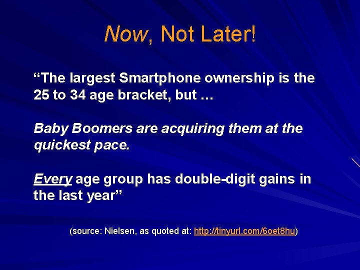 Now, Not Later! “The largest Smartphone ownership is the 25 to 34 age bracket,