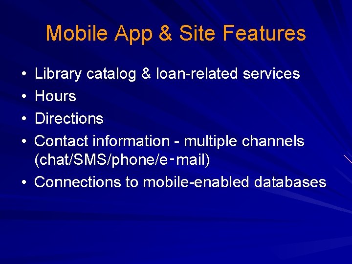 Mobile App & Site Features • • Library catalog & loan-related services Hours Directions