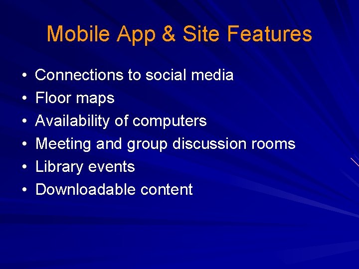 Mobile App & Site Features • • • Connections to social media Floor maps