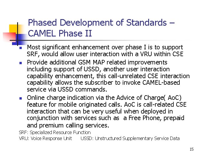 Phased Development of Standards – CAMEL Phase II n n n Most significant enhancement