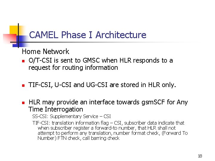 CAMEL Phase I Architecture Home Network n n n O/T-CSI is sent to GMSC