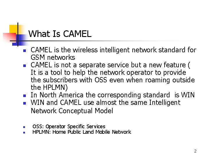 What Is CAMEL n n n CAMEL is the wireless intelligent network standard for