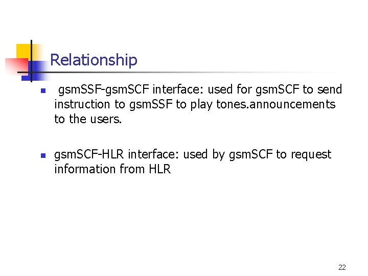 Relationship n n gsm. SSF-gsm. SCF interface: used for gsm. SCF to send instruction
