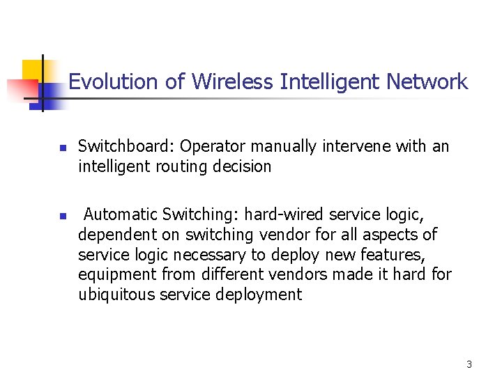 Evolution of Wireless Intelligent Network n n Switchboard: Operator manually intervene with an intelligent