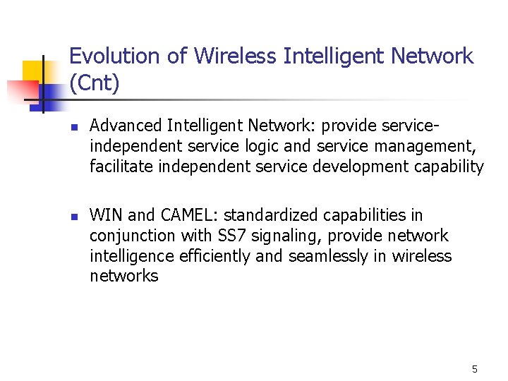 Evolution of Wireless Intelligent Network (Cnt) n n Advanced Intelligent Network: provide serviceindependent service