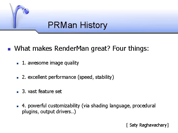 PRMan History What makes Render. Man great? Four things: 1. awesome image quality 2.