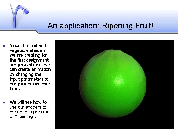 An application: Ripening Fruit! Since the fruit and vegetable shaders we are creating for