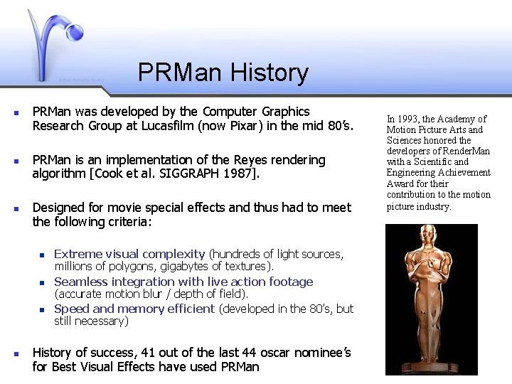 PRMan History PRMan was developed by the Computer Graphics Research Group at Lucasfilm (now