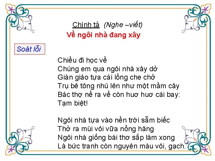 Chính tả (Nghe –viết) Về ngôi nhà đang xây Soát lỗi Chiều đi học