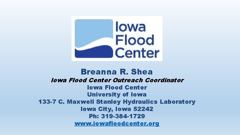 Breanna R. Shea Iowa Flood Center Outreach Coordinator Iowa Flood Center University of Iowa
