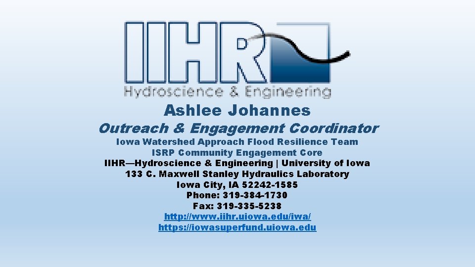 Ashlee Johannes Outreach & Engagement Coordinator Iowa Watershed Approach Flood Resilience Team ISRP Community