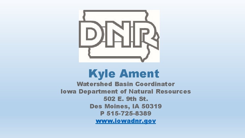 Kyle Ament Watershed Basin Coordinator Iowa Department of Natural Resources 502 E. 9 th