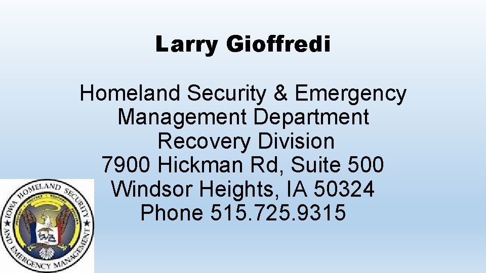 Larry Gioffredi Homeland Security & Emergency Management Department Recovery Division 7900 Hickman Rd, Suite
