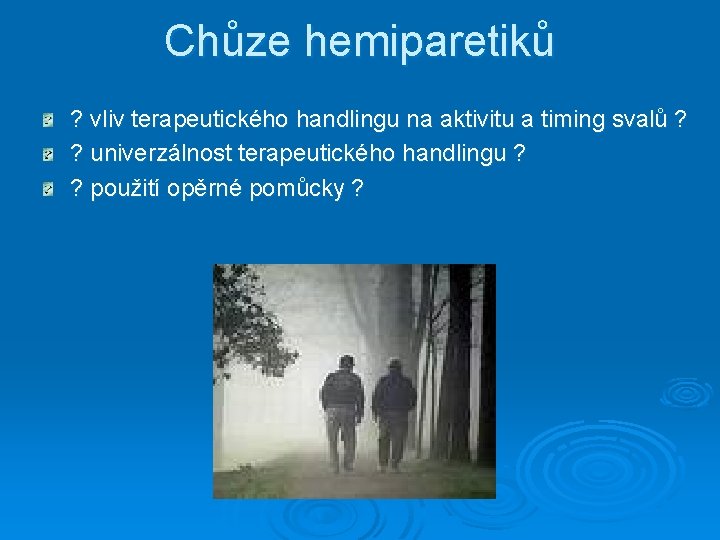 Chůze hemiparetiků ? vliv terapeutického handlingu na aktivitu a timing svalů ? ? univerzálnost