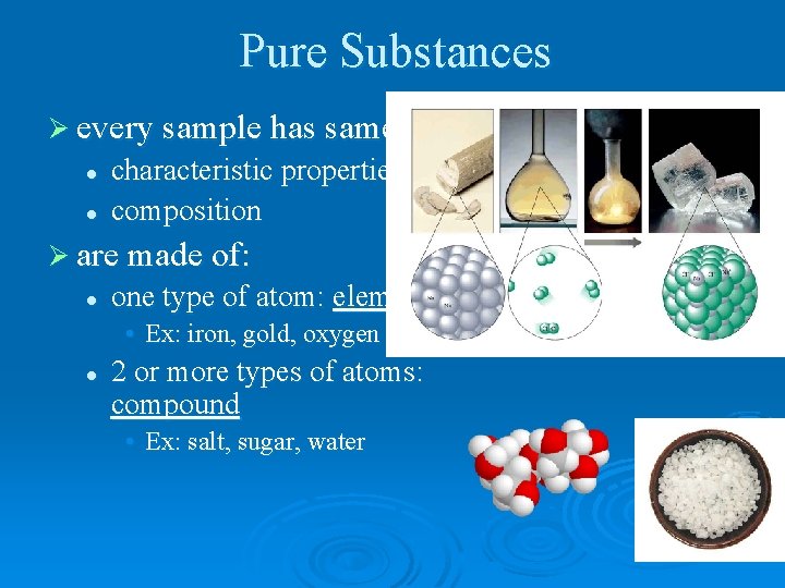 Pure Substances Ø every sample has same: l l characteristic properties composition Ø are