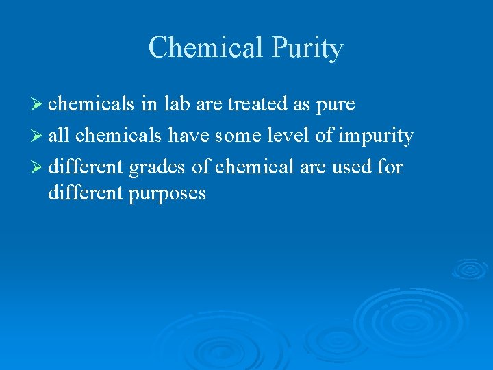 Chemical Purity Ø chemicals in lab are treated as pure Ø all chemicals have