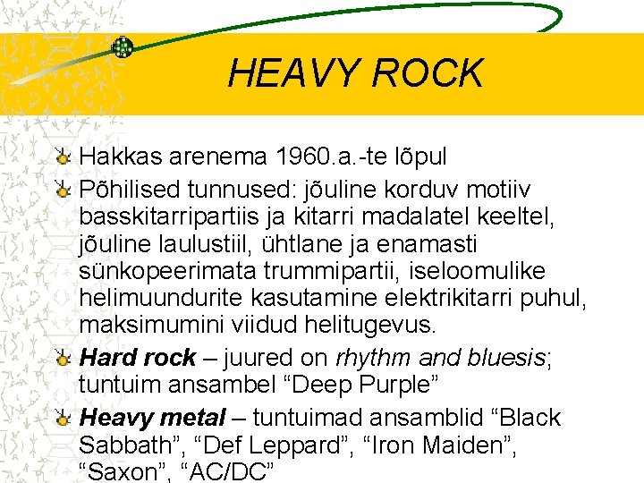 HEAVY ROCK Hakkas arenema 1960. a. -te lõpul Põhilised tunnused: jõuline korduv motiiv basskitarripartiis