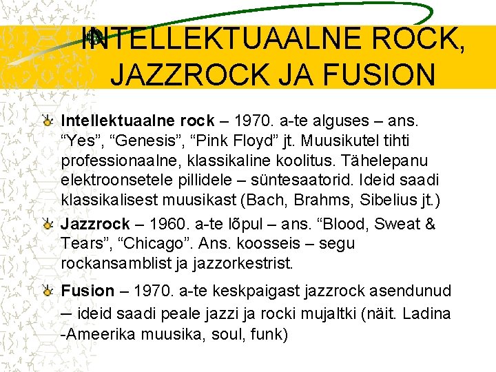INTELLEKTUAALNE ROCK, JAZZROCK JA FUSION Intellektuaalne rock – 1970. a-te alguses – ans. “Yes”,