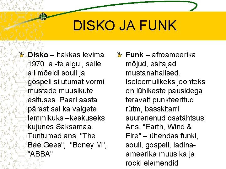 DISKO JA FUNK Disko – hakkas levima 1970. a. -te algul, selle all mõeldi