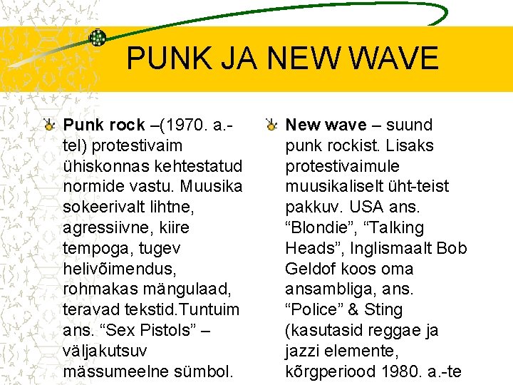 PUNK JA NEW WAVE Punk rock –(1970. a. tel) protestivaim ühiskonnas kehtestatud normide vastu.