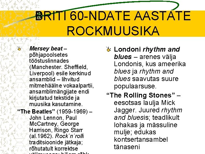 BRITI 60 -NDATE AASTATE ROCKMUUSIKA Mersey beat – põhjapoolsetes tööstuslinnades (Manchester. Sheffield, Liverpool) esile