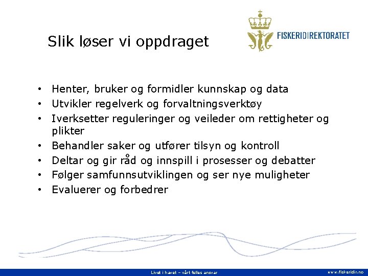 Slik løser vi oppdraget • Henter, bruker og formidler kunnskap og data • Utvikler