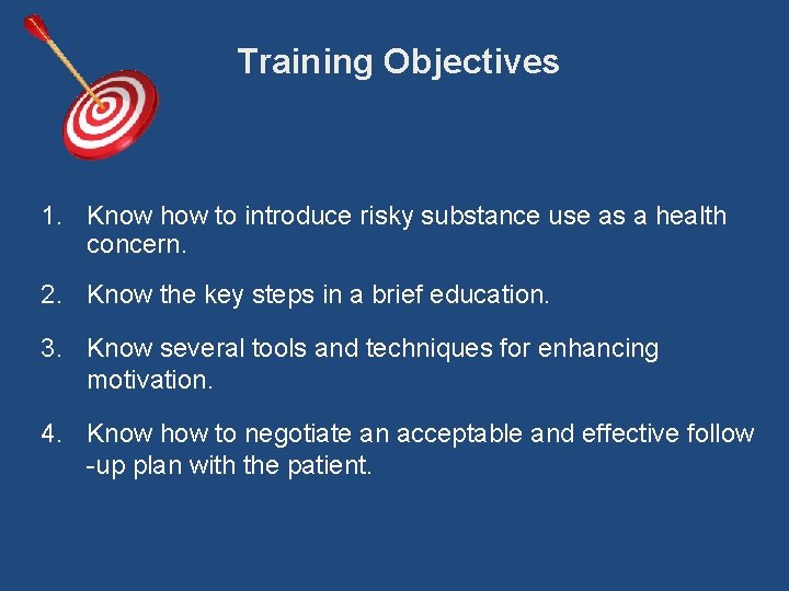 Training Objectives 1. Know how to introduce risky substance use as a health concern.