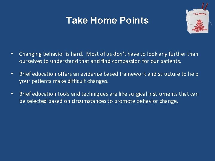 Take Home Points • Changing behavior is hard. Most of us don’t have to