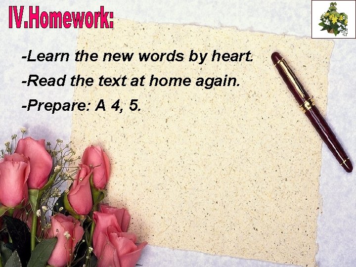 -Learn the new words by heart. -Read the text at home again. -Prepare: A
