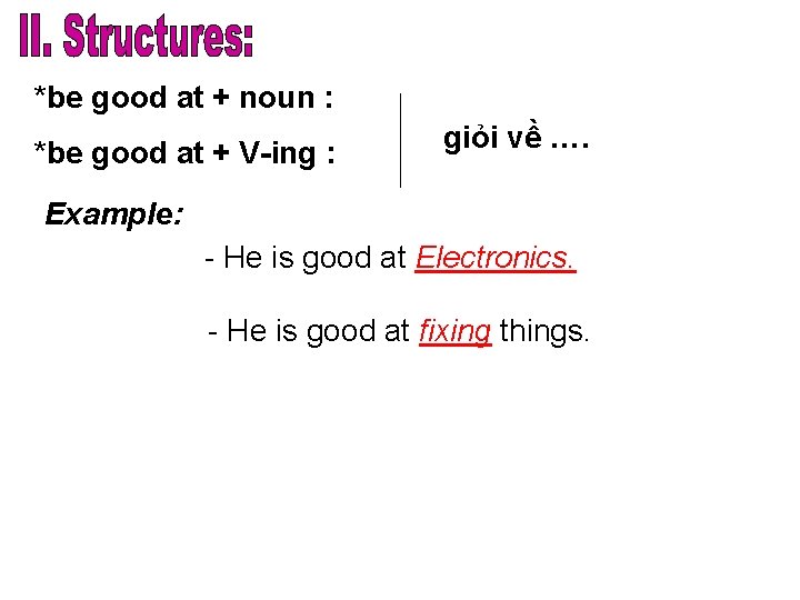 *be good at + noun : *be good at + V-ing : giỏi về
