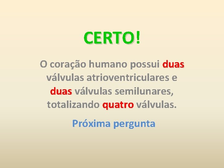 CERTO! CERTO O coração humano possui duas válvulas atrioventriculares e duas válvulas semilunares, totalizando