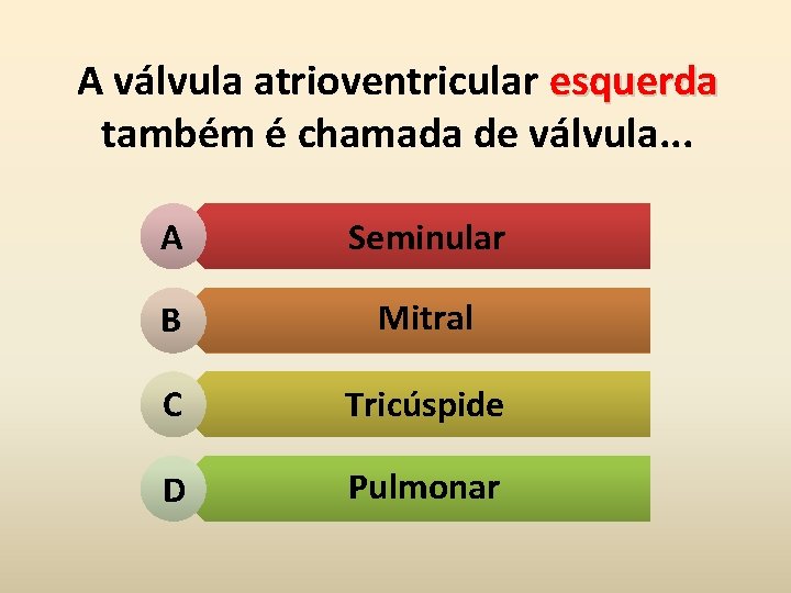 A válvula atrioventricular esquerda também é chamada de válvula. . . A Seminular B