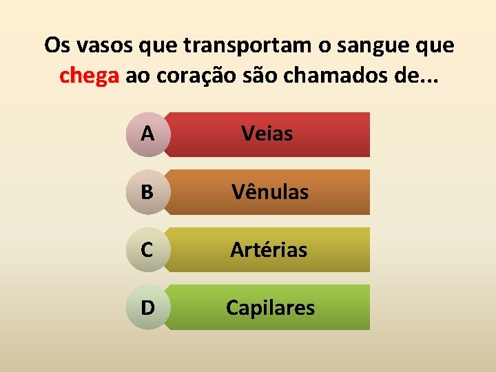 Os vasos que transportam o sangue que chega ao coração são chamados de. .