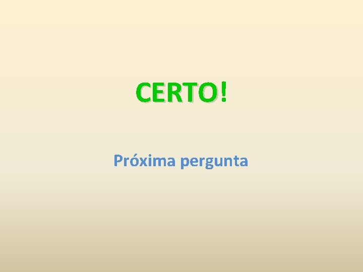 CERTO! CERTO Próxima pergunta 