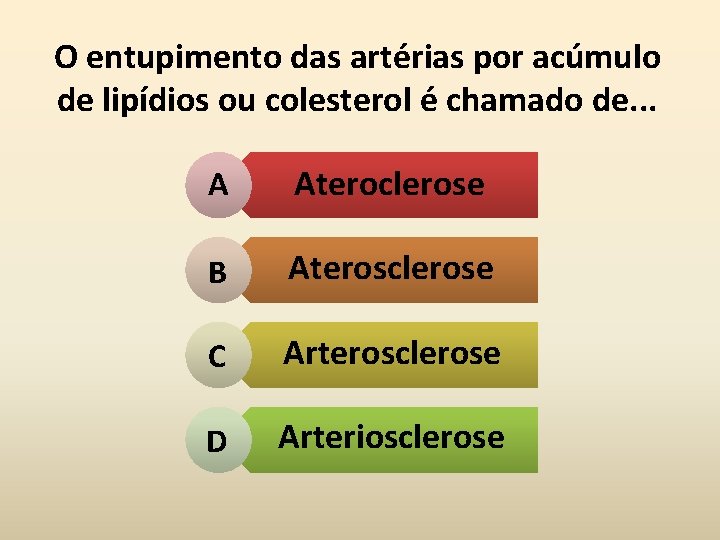 O entupimento das artérias por acúmulo de lipídios ou colesterol é chamado de. .