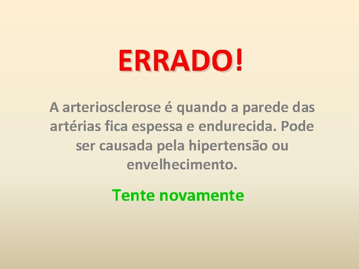 ERRADO! ERRADO A arteriosclerose é quando a parede das artérias fica espessa e endurecida.