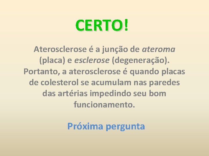 CERTO! CERTO Aterosclerose é a junção de ateroma (placa) e esclerose (degeneração). Portanto, a