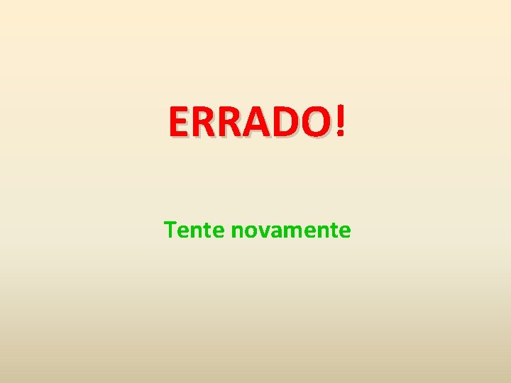 ERRADO! ERRADO Tente novamente 