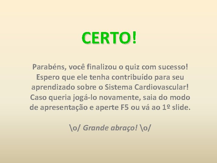 CERTO! CERTO Parabéns, você finalizou o quiz com sucesso! Espero que ele tenha contribuído