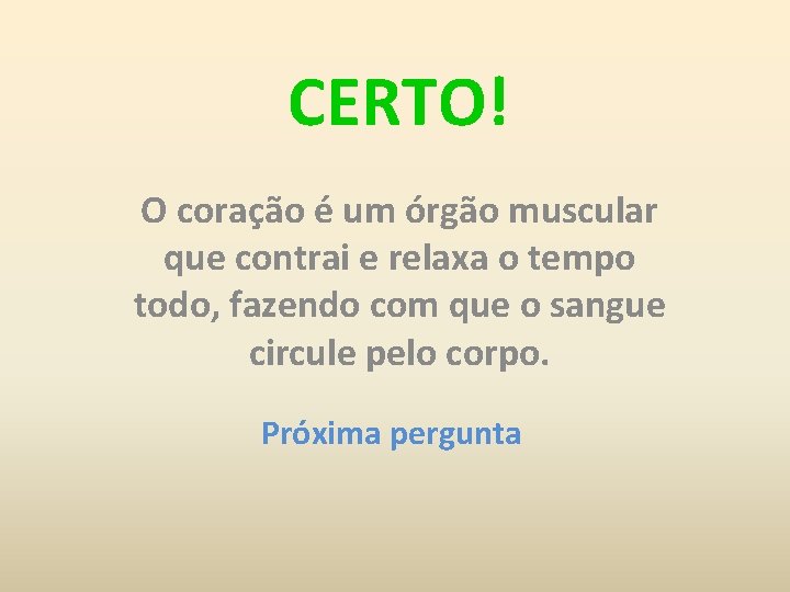 CERTO! O coração é um órgão muscular que contrai e relaxa o tempo todo,