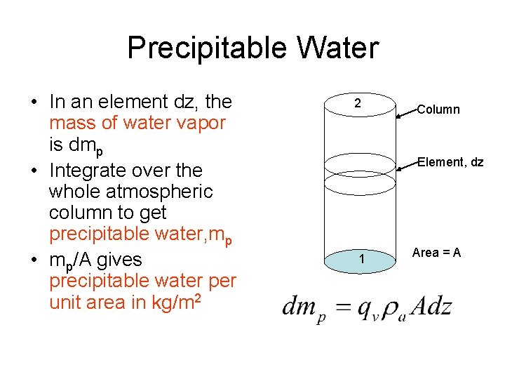 Precipitable Water • In an element dz, the mass of water vapor is dmp Precipitable Water • In an element dz, the mass of water vapor is dmp